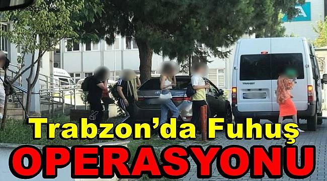 Trabzon’da fuhuş operasyonu 