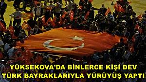 Yüksekova’da binlerce kişi dev Türk bayrağıyla ’15 Temmuz Demokrasi ve Milli Birlik Günü’ yürüyüşüne katıldı 