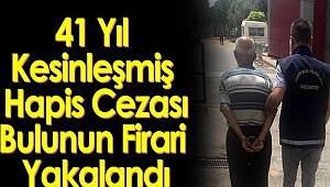41 yıl kesinleşmiş hapis cezası bulunun firari yakalandı 