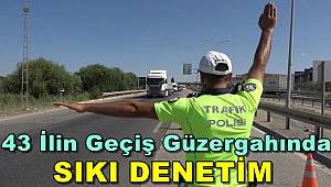 43 ilin Geçiş Güzergahında Sıkı Denetim