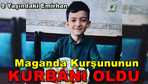 9 yaşındaki Emirhan Maganda Kurşununun Kurbanı Oldu