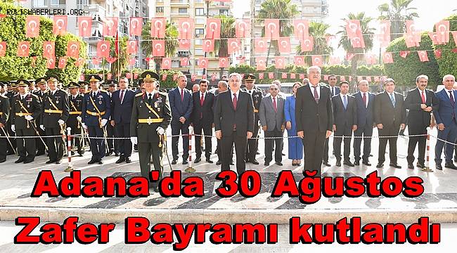Adana'da 30 Ağustos Zafer Bayramı kutlandı