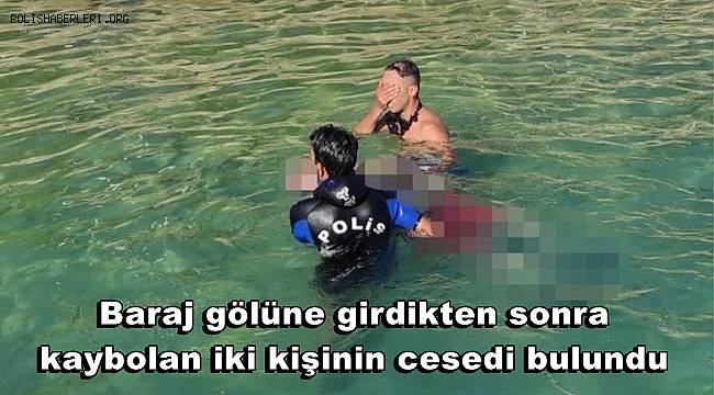 Adana’da baraj gölüne girdikten sonra kaybolan iki kişinin cesedi bulundu 