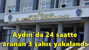 Aydın’da 24 saatte aranan 3 şahıs yakalandı
