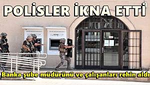 Banka şube müdürünü ve çalışanları rehin alan şahıs 2 saat sonra ikna edildi