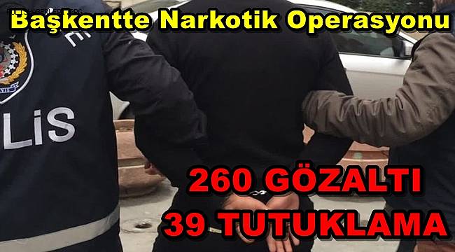Başkentte Narkotik Operasyonlarında 260 Gözaltı