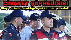 Cinayet Şüphelisini, Olay Yerinde Bıraktığı Ayakkabıları Yakalattı