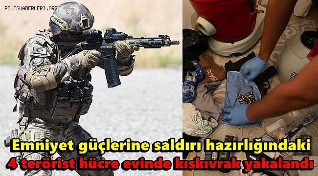 Emniyet güçlerine saldırı hazırlığındaki 4 terörist hücre evinde kıskıvrak yakalandı 
