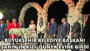 GAZİANTEP BÜYÜKŞEHİR BELEDİYE BAŞKANI ŞAHİN'İN KIZI, DÜNYA EVİNE GİRDİ 