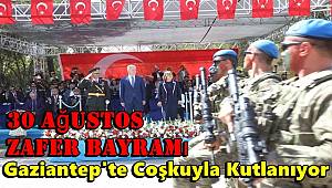 Gaziantep'te 30 Ağustos Zafer Bayramı coşkuyla kutlanıyor