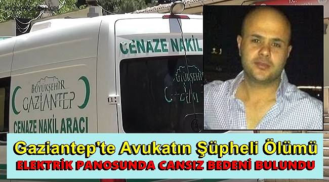 Gaziantep'te bir avukat elektrik trafosunda ölü bulundu 