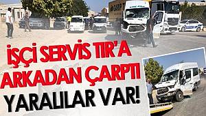 Gaziantep'te işçi servisi tıra arkadan çarptı 6 kişi yaralandı