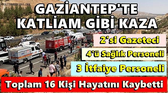 Gaziantep'te Zincirleme Kaza! 16 Kişi Hayatını Kaybetti 