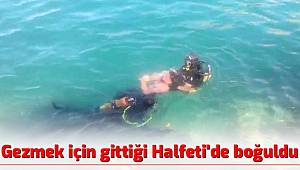 Gezmek için gittiği Halfeti'de boğuldu 
