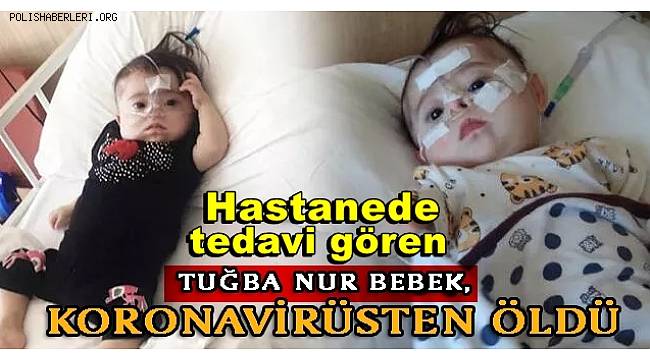 Hastanede tedavi gören 9 aylık Tuğba Nur bebek COVID-19 nedeniyle öldü