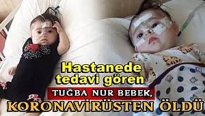 Hastanede tedavi gören 9 aylık Tuğba Nur bebek COVID-19 nedeniyle öldü