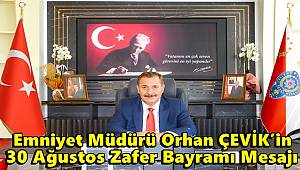 İl Emniyet Müdürümüz Sayın Orhan ÇEVİK’in 30 Ağustos Zafer Bayramı Mesajı