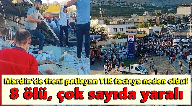 Mardin'de freni patlayan TIR faciaya neden oldu! 8 ölü, çok sayıda yaralı