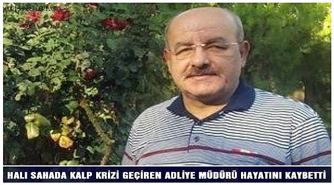 Mardin'de halı sahada kalp krizi geçiren adliye müdürü hayatını kaybetti