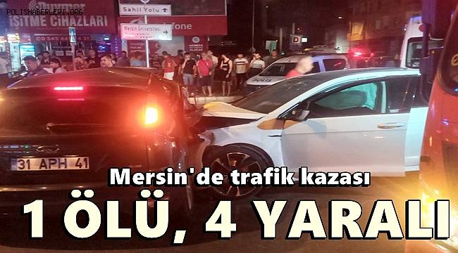 Mersin'de trafik kazası, 1 ölü, 4 yaralı 