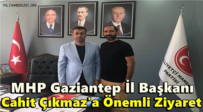 MHP Gaziantep İl Başkanı Cahit Çıkmaz'a Önemli Ziyaret 