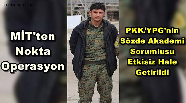 MİT'ten PKK/YPG Sözde Akademi Sorumlusuna Operasyon