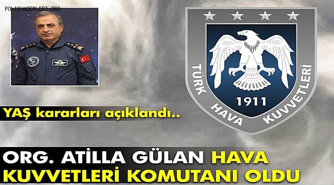 Org. Atilla Gülan Hava Kuvvetleri Komutanı oldu, Orgeneral Atilla Gülan kimdir? 