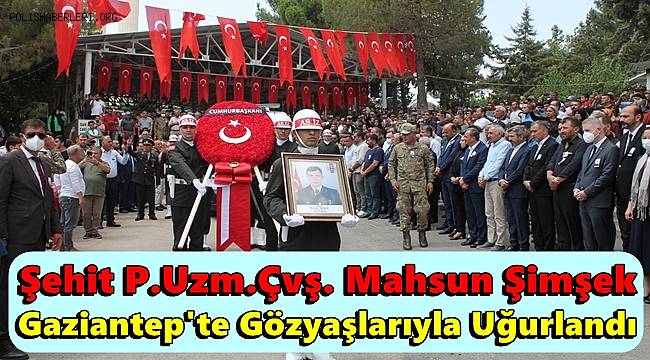 Şehit Mahsun Şimşek Gaziantep'te gözyaşlarıyla uğurlandı 