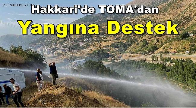Şemdinli'deki Örtü Yangınına TOMA'larla Müdahale