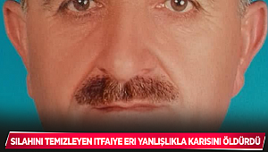 Silahını temizleyen itfaiye eri yanlışlıkla karısını öldürdü 