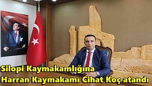 Silopi Kaymakamlığına Harran Kaymakamı Cihat Koç atandı