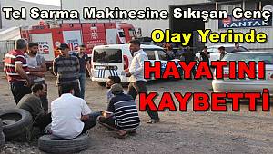 Tel Sarma Makinesine Sıkışan Genç Olay Yerinde Hayatını Kaybetti