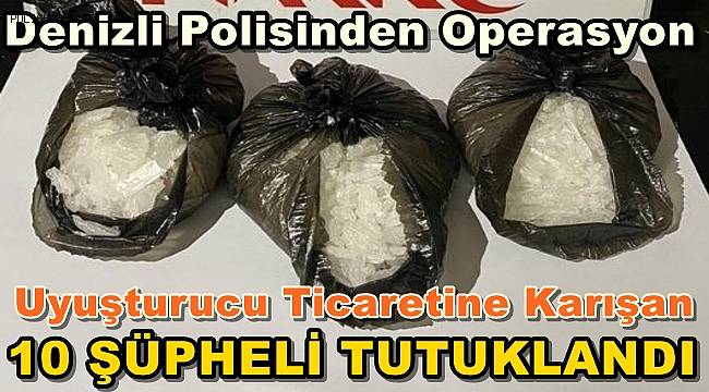 Uyuşturucu Ticaretine Karışan 10 Şüpheli Tutuklandı