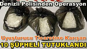 Uyuşturucu Ticaretine Karışan 10 Şüpheli Tutuklandı