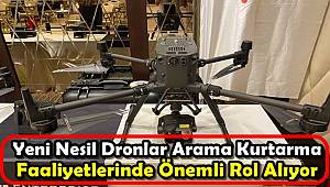 Yeni Nesil Dronlar Arama Kurtarma Faaliyetlerinde Önemli Rol Alıyor