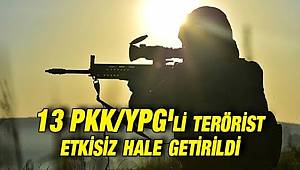 13 PKK/YPG'li terörist etkisiz hale getirildi 