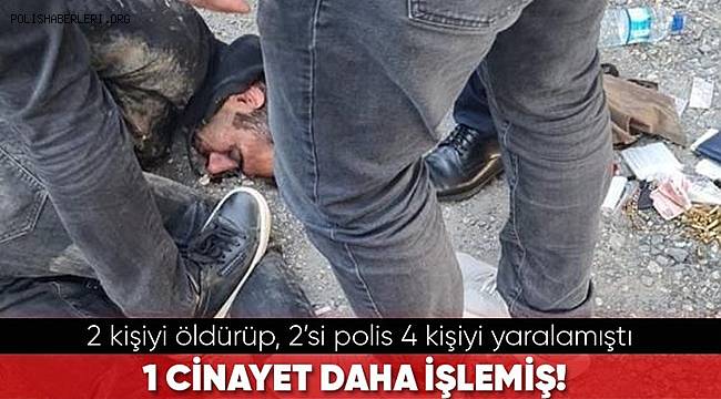 2 kişiyi öldürüp, 2'si polis 4 kişiyi yaralayan Güven Güler'in 1 kişiyi daha öldürdüğü ortaya çıktı