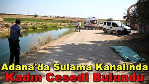 Adana’da Sulama Kanalında Kadın Cesedi Bulundu