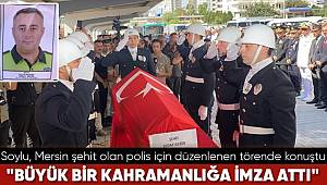 Bakan Soylu, Mersin şehidi polis Sedat Gezer için düzenlenen törende konuştu 