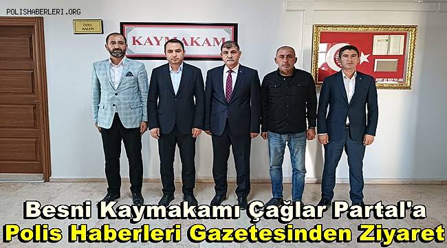 Besni Kaymakamı Çağlar Partal'a Polis Haberleri Gazetesinden Ziyaret