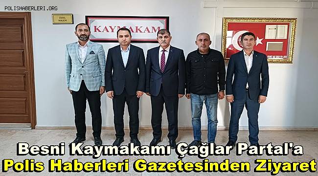 Besni Kaymakamı Çağlar Partal'a Polis Haberleri Gazetesinden Ziyaret 