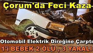 Çorum'da Otomobil Elektrik Direğine Çarptı: 1'i Bebek 2 Ölü, 3 Yaralı
