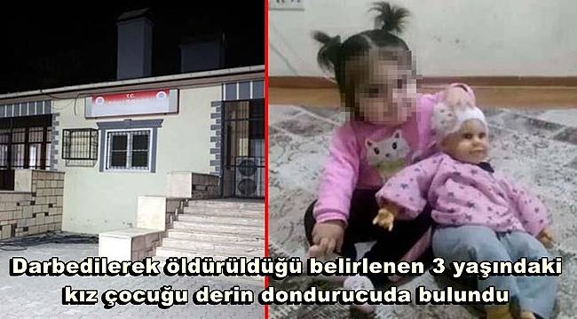 Darbedilerek öldürüldüğü belirlenen 3 yaşındaki kız çocuğu derin dondurucuda bulundu 