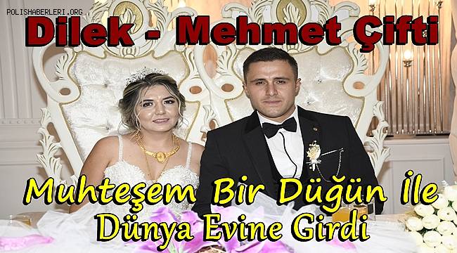 Dilek - Mehmet Çifti Muhteşem Bir Düğün İle Dünya Evine Girdiler