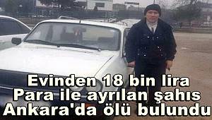 Evinden 18 bin lira para ile ayrılan şahıs Ankara'da ölü bulundu 