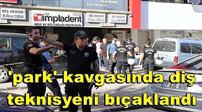 Gaziantep'te 'park' kavgasında diş teknisyeni bıçaklandı