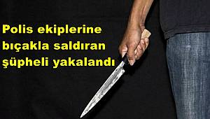 Gaziantep'te polis ekiplerine bıçakla saldıran şüpheli yakalandı 
