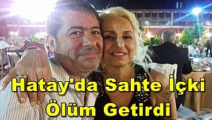 Hatay’da Sahte İçkiden Ölüm