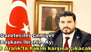 İbrahim Ay 8 Aralık’ta hakim karşına çıkacak