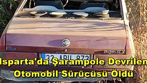 Isparta'da Şarampole Devrilen Otomobil Sürücüsü Öldü